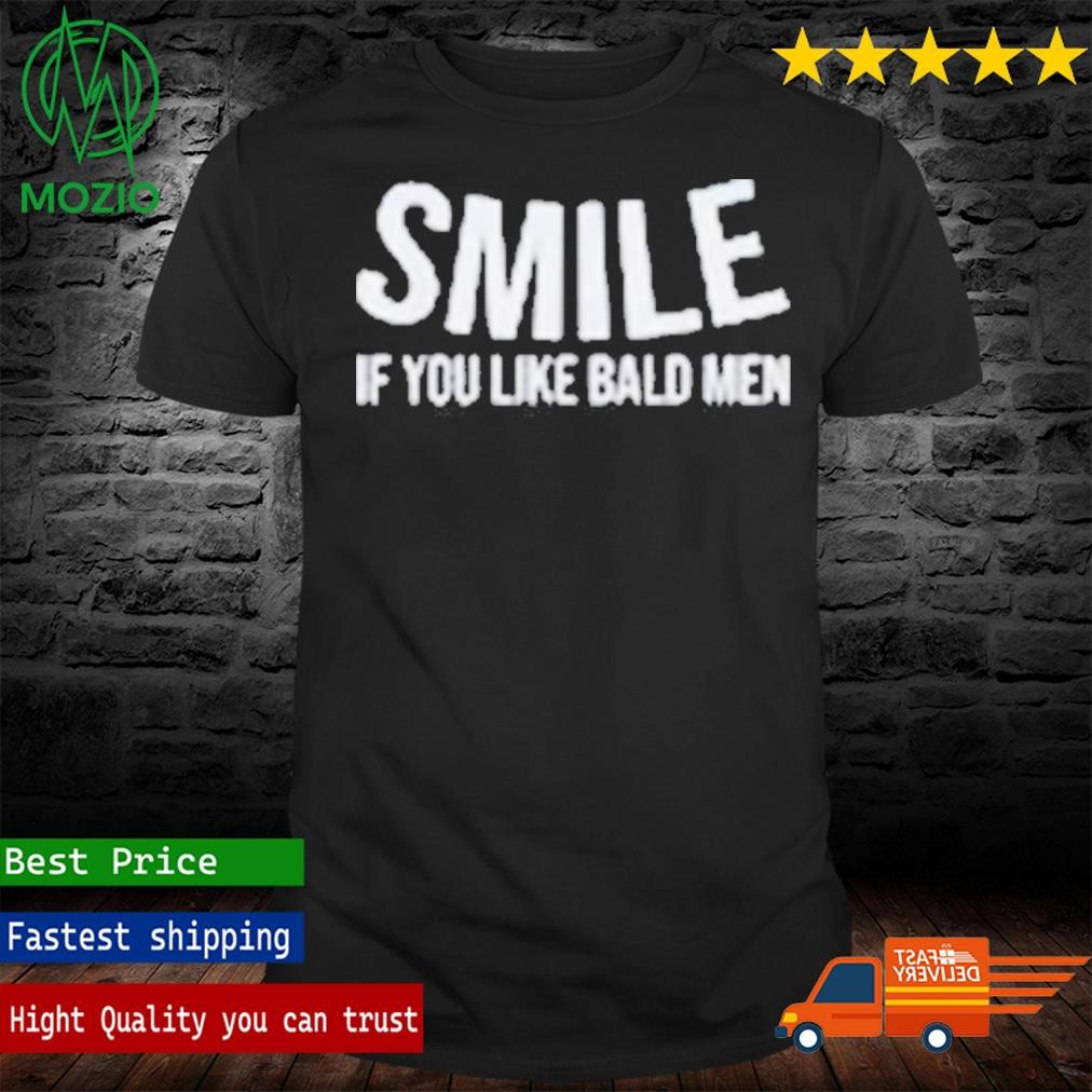 Smile if you like bald men T-shirts & Hoodie Smile if you like bald men T-shirts & Hoodie