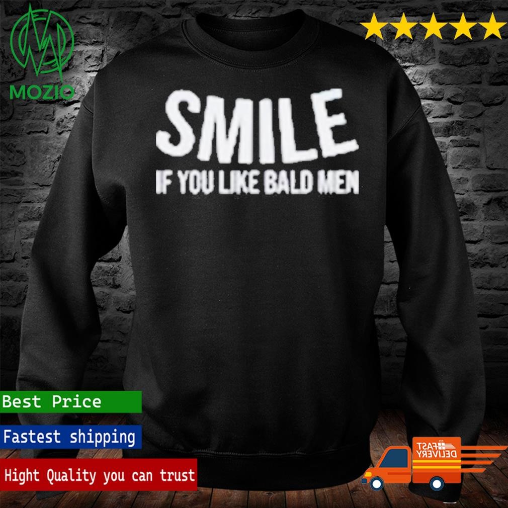 Smile if you like bald men T-shirts & Hoodie Smile if you like bald men T-shirts & Hoodie