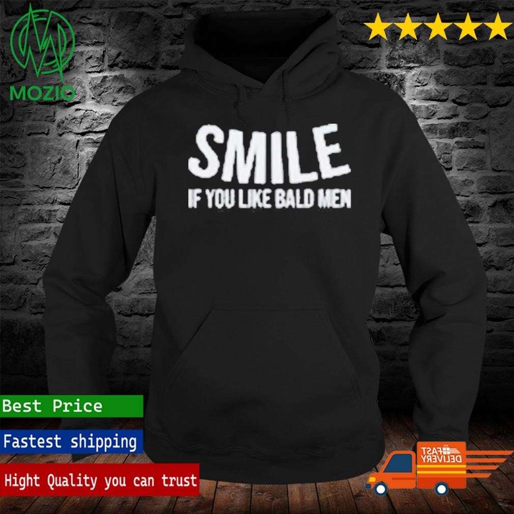 Smile if you like bald men T-shirts & Hoodie Smile if you like bald men T-shirts & Hoodie