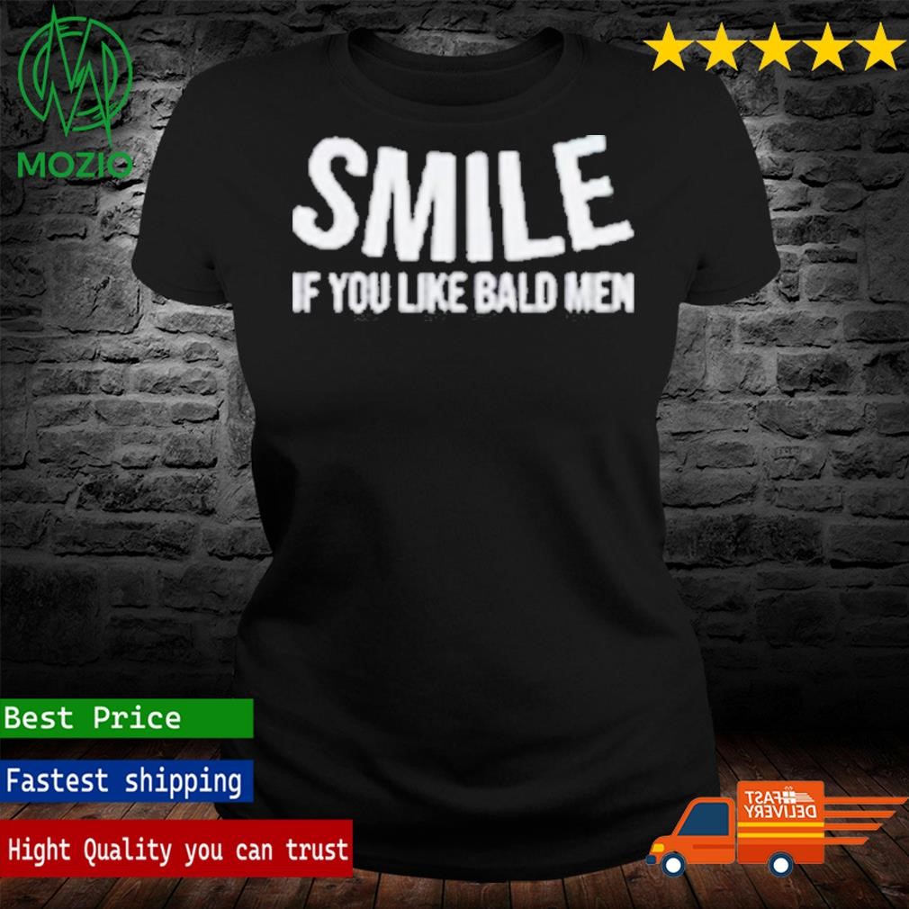 Smile if you like bald men T-shirts & Hoodie Smile if you like bald men T-shirts & Hoodie