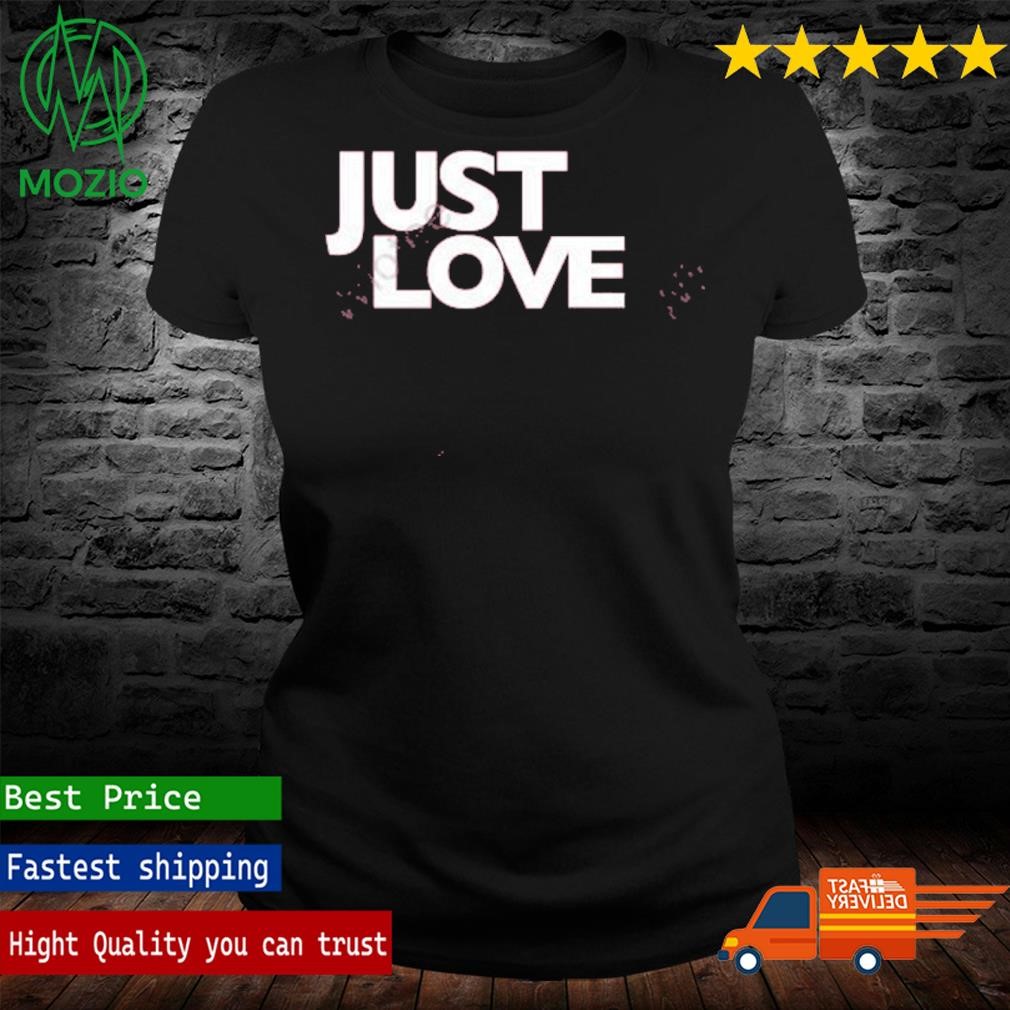 Just love t shirt price best sale