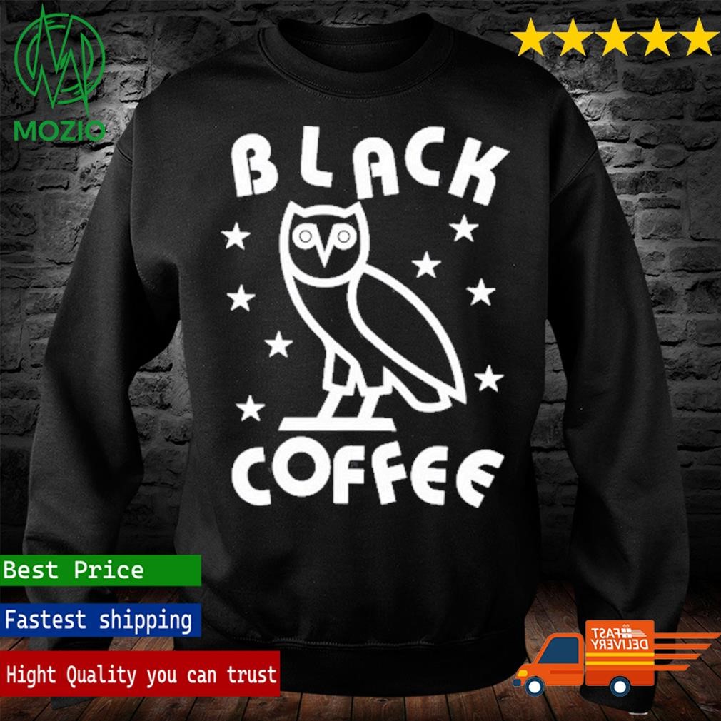 October s Very Own Black Coffee Ovo Shirt hoodie sweater long sleeve and tank top