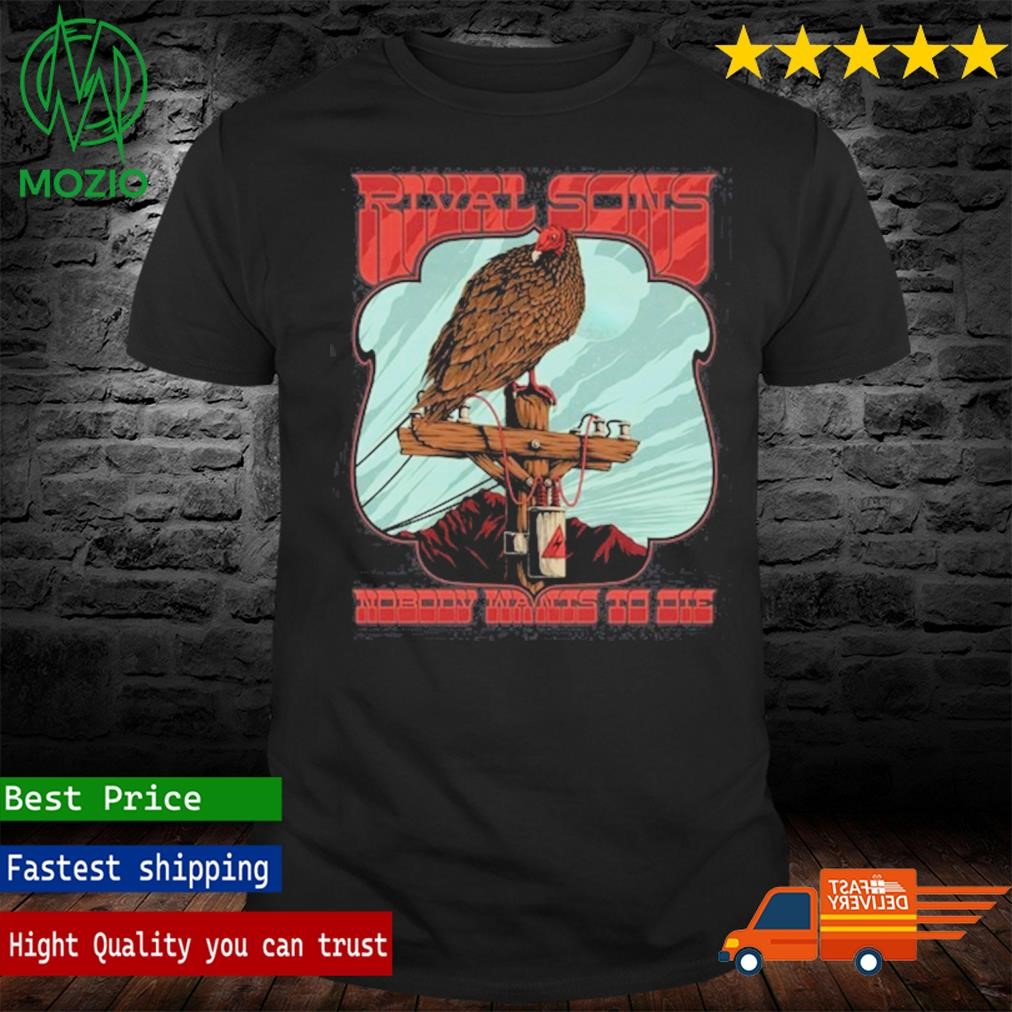 Rival Sons Tour Nobody Wants To Die Shir hoodie sweater long sleeve and tank top