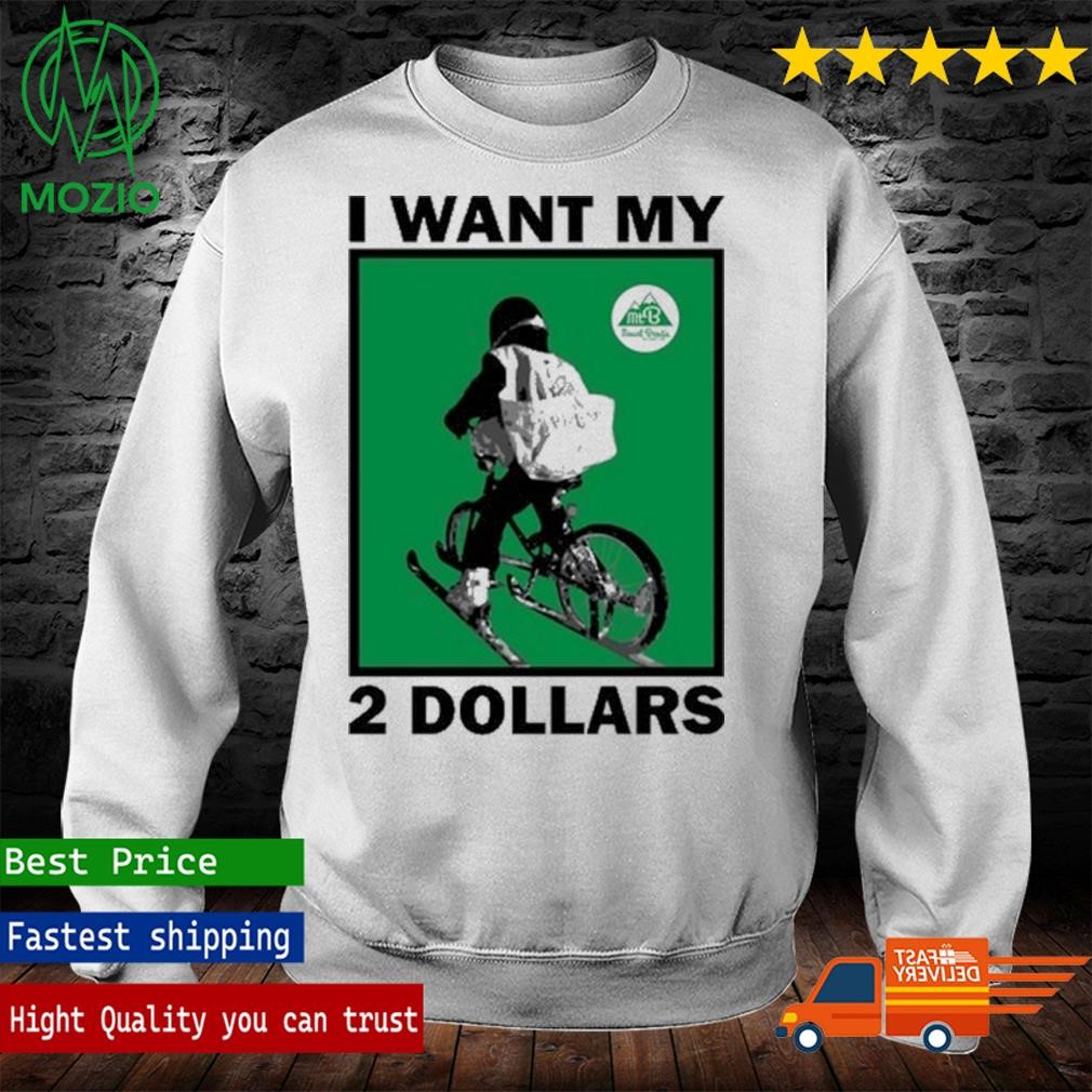 I want my 2 dollars shirt hoodie sweater long sleeve and tank top
