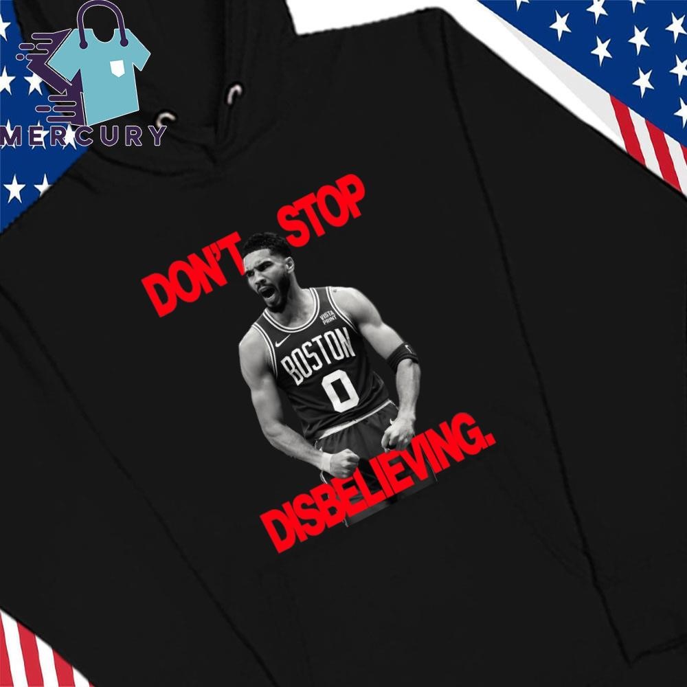 Don t Stop Disbelieving Jayson Tatum 2024 NBA Shirt hoodie sweater long sleeve and tank top