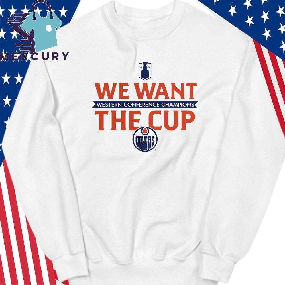 Edmonton Oilers 2024 Western Conference Champions We Want The Cup T Shirt hoodie sweater long sleeve and tank top