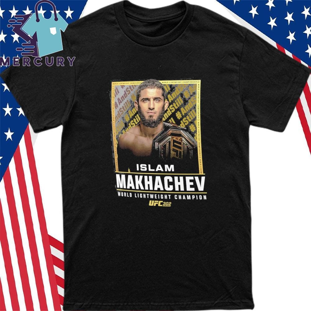 Islam Makhachev UFC 302 And Still Champion T Shirt hoodie sweater long sleeve and tank top