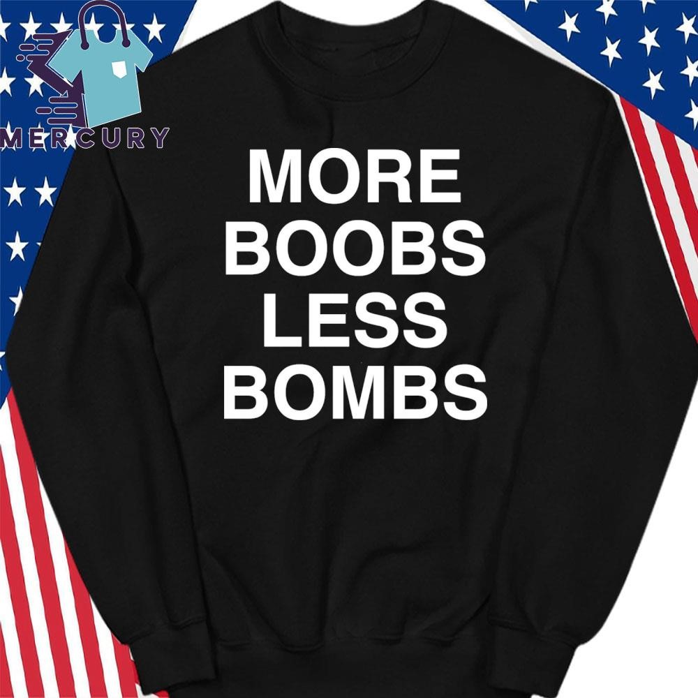 More Boobs Less Bombs Shirt, hoodie, sweater, long sleeve and tank top