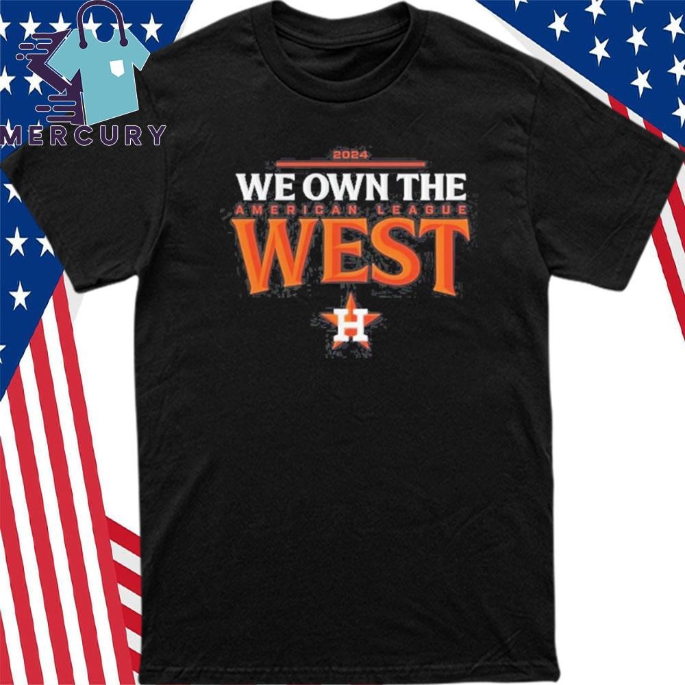 Official We Own The Houston Astros 2024 American League West Champions Shirt hoodie sweater long sleeve and tank top