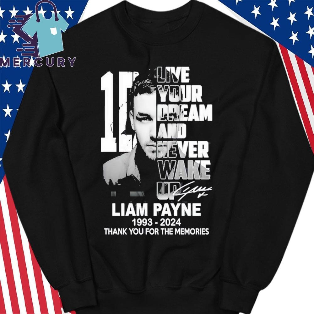 Official One Direction Live Your Dream And Never Wake Up Liam Payne 1993 2024 Thank You For The Memories T Shirt hoodie sweater long sleeve and tank top