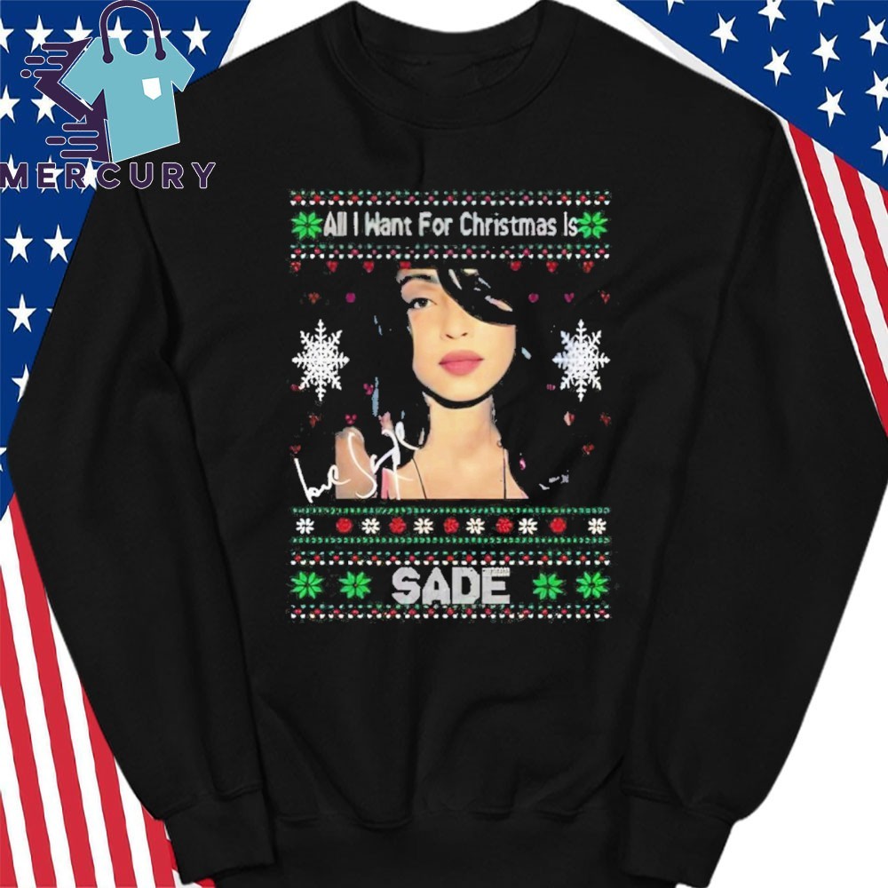 Official All I Want For Christmas Is Sade T Shirt hoodie sweater long sleeve and tank top