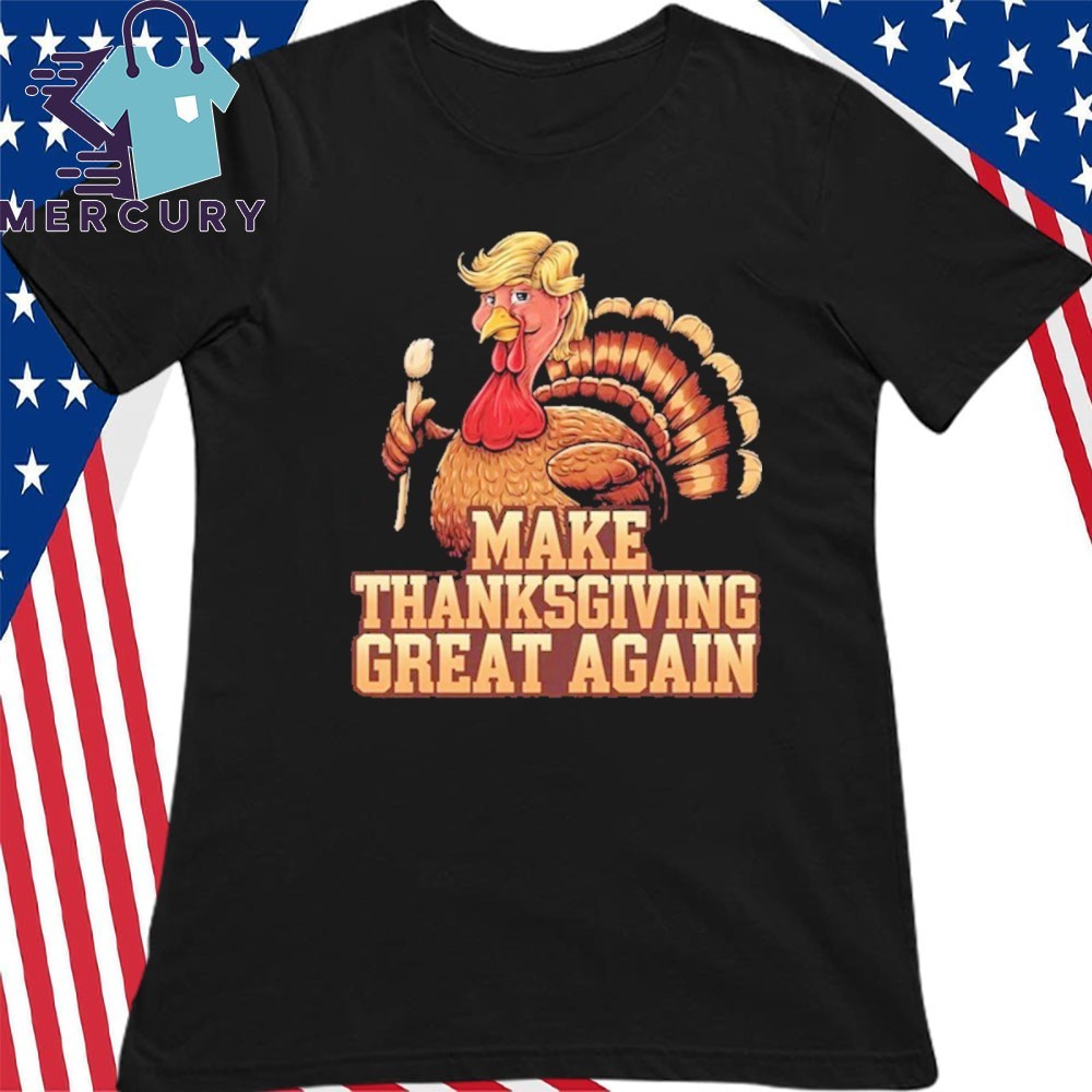 Make Thanksgiving Great Again Thanksgiving Trump Turkey T-Shirt Make Thanksgiving Great Again Thanksgiving Trump Turkey T-Shirt