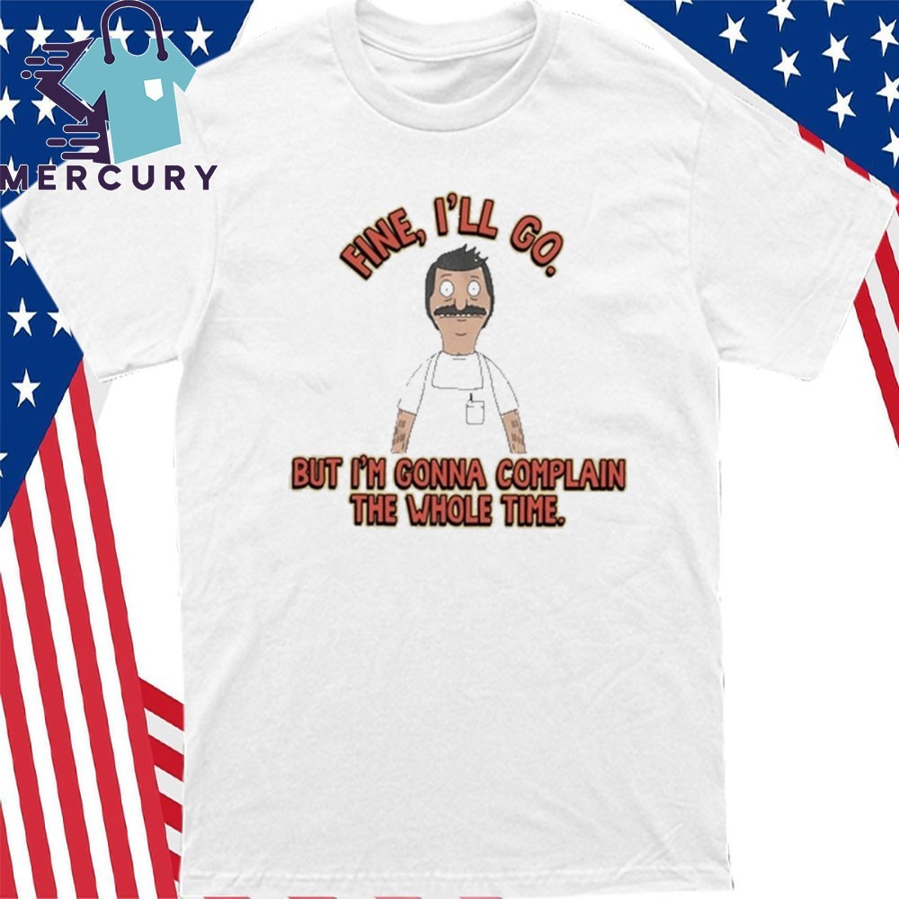 Bob's Burgers I'm Gonna Complain T-Shirt Bob's Burgers I'm Gonna Complain T-Shirt