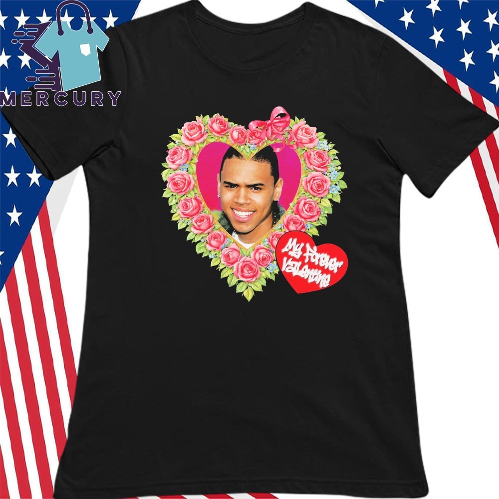 Official Chris Brown My Forever Valentine Shirt, hoodie, sweater, long  sleeve and tank top, image size:1000x1000